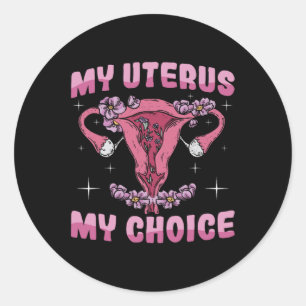 Uterus My Choice Ovaries Uterus Surgery Hysterecto Classic Round Sticker