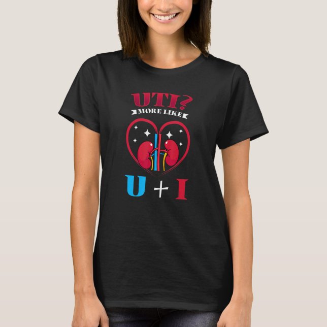 Uti More Like U Plus I Kidney T-Shirt (Front)
