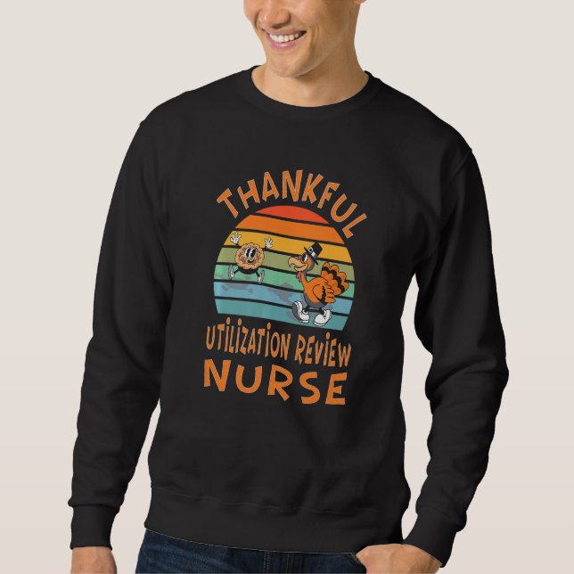 Utilization Review Nurse Job  Thanksgiving Sweatshirt (Front)
