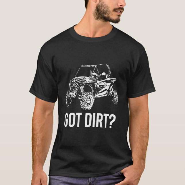 Utv Gift Got Dirt Funny Sxs Ssv Gift T-Shirt (Front)