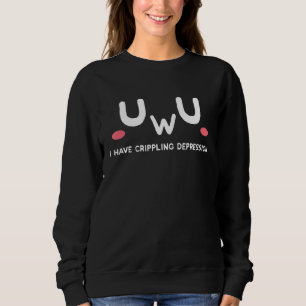 Uwu I Have Crippling Depression Doomer Goth Sad Ae Sweatshirt
