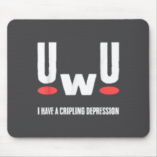 Uwu I Have Crippling Depression Mental Health Awar Mouse Pad
