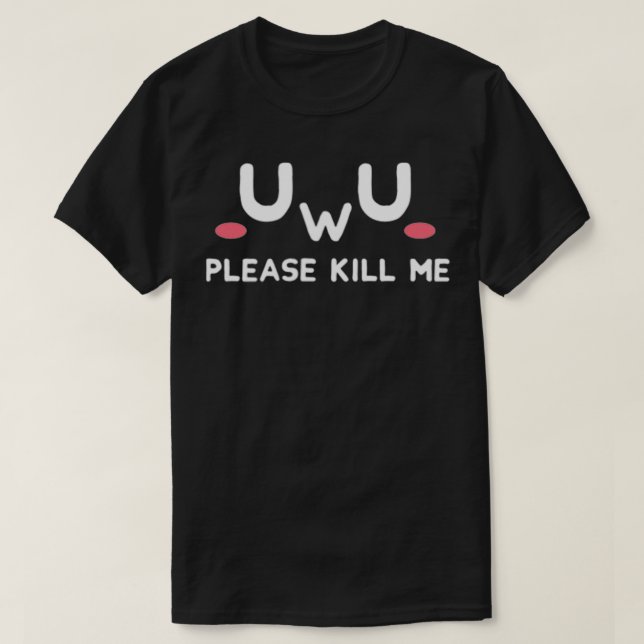UwU Please Kill Me Emo Dark Humour Pastel Goth Sad T-Shirt (Design Front)