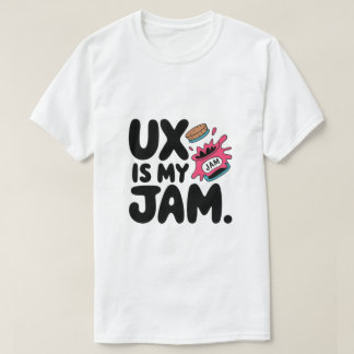 Ux Is My Jam Funny Ui Ux Designer T-Shirt