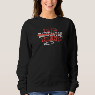 V is for vaccinated  Valentines Day Sweatshirt