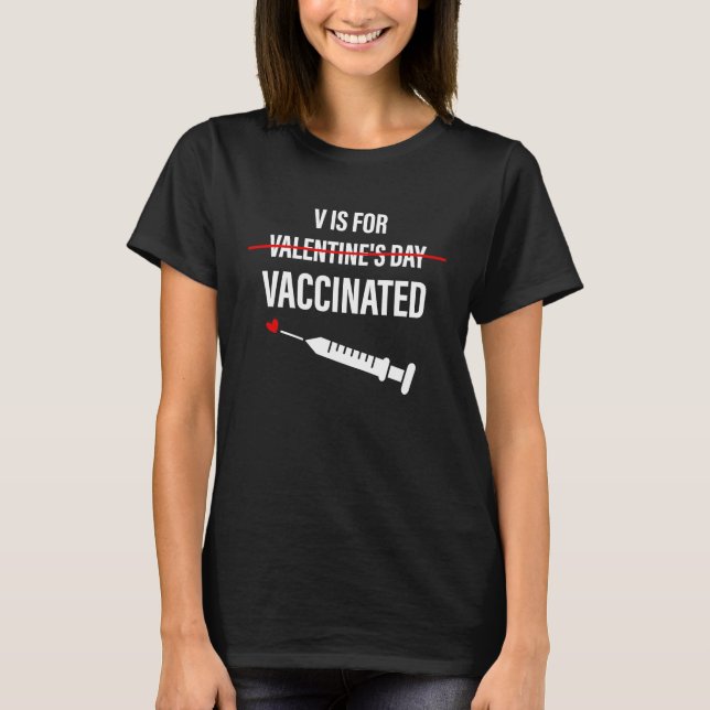 V is for Vaccinated  Valentineu2019s Day Pro Vacci T-Shirt (Front)