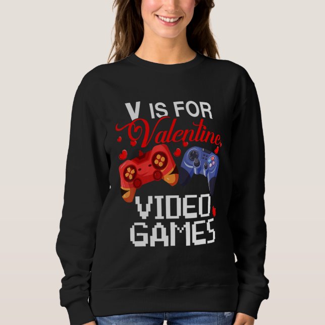 V Is For Valentine Video Games Cute Game Controlle Sweatshirt (Front)
