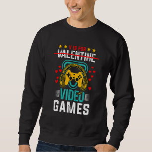 V Is For Valentine Video Games Funny Gamer Gifts Sweatshirt