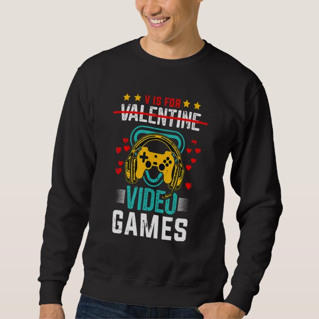 V Is For Valentine Video Games Funny Gamer Gifts Sweatshirt (Front)