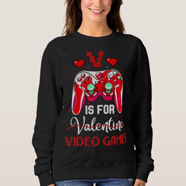 V Is For Valentine Video Games Valentines Day Game Sweatshirt (Front)