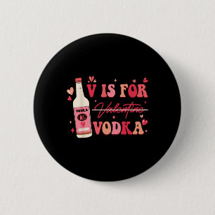 V Is For Valentine Vodka  6 Cm Round Badge