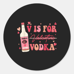 V Is For Valentine Vodka  Classic Round Sticker