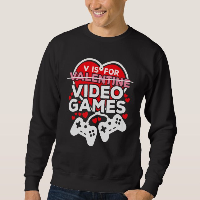 V Is For Valentines Video Games Lovers Funny For M Sweatshirt (Front)