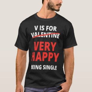 V is For Very Happy Being Single Anti Valentine's T-Shirt