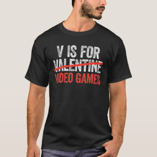 V Is For Video Games Anti Valentine's Day Game Lov T-Shirt