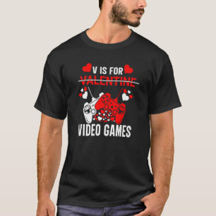 V Is For Video Games Funny Valentine's Day Gamer B T-Shirt