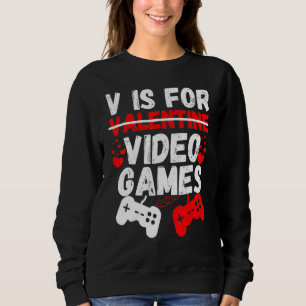 V Is For Video Games Funny Valentines Day Gamer Bo Sweatshirt