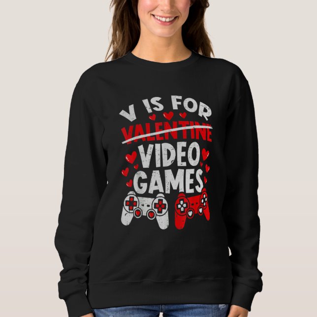 V Is For Video Games Funny Valentines Day Gamer Bo Sweatshirt (Front)