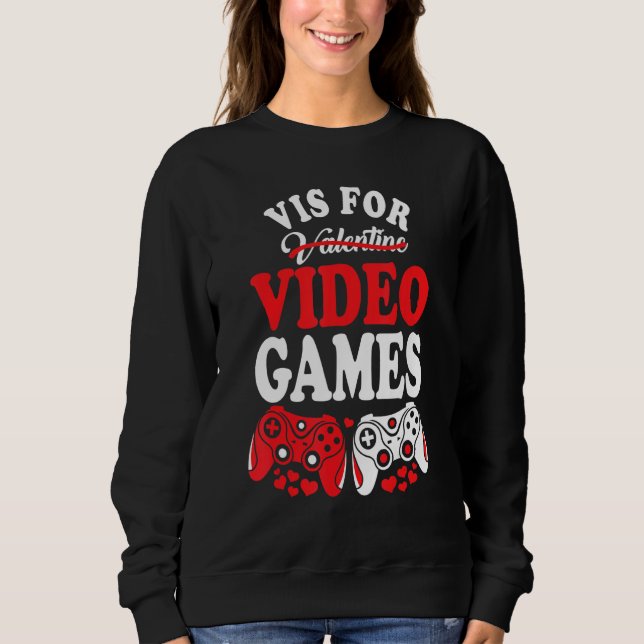 V Is For Video Games Funny Valentines Day Gamer Bo Sweatshirt (Front)