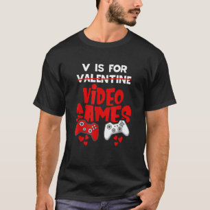 V Is For Video Games Funny Valentines Day Gamer Me T-Shirt