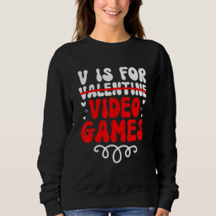 V is for Video Games Groovy Valentines Funny Gamer Sweatshirt