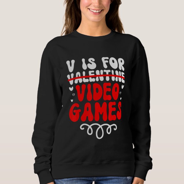 V is for Video Games Groovy Valentines Funny Gamer Sweatshirt (Front)