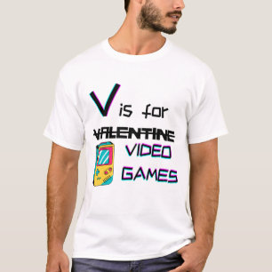 V is for video games not Valentine's   funny geek T-Shirt