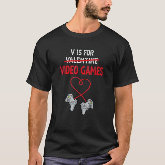 V is for Video Games Valentine Gamer Gaming T-Shirt (Front)