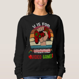 V Is For Video Games Valentines Day Funny Gamer Bo Sweatshirt