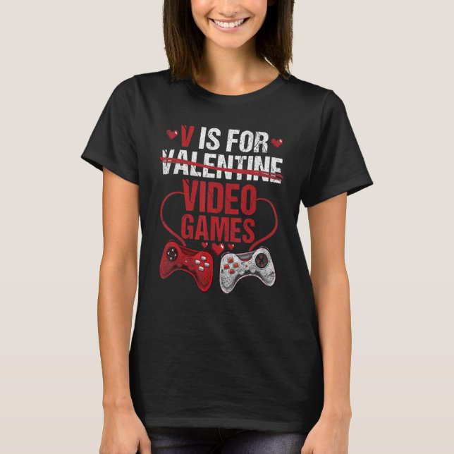V Is For Video Games Valentines Day Gamer 1 T-Shirt (Front)