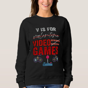 V Is For Video Games Valentines Day Gamer Boy Men  Sweatshirt