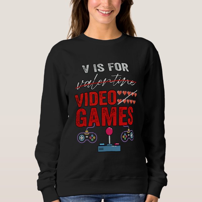 V Is For Video Games Valentines Day Gamer Boy Men  Sweatshirt (Front)
