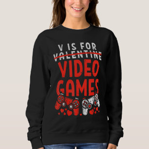 V Is For Video Games Valentines Day  Gamer Boy Men Sweatshirt