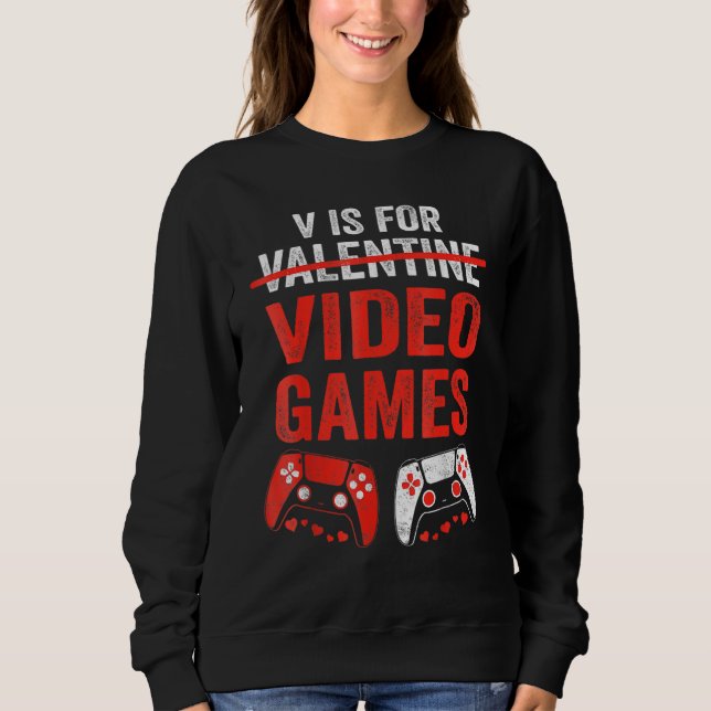 V Is For Video Games  Valentines Day Gamer Boy Men Sweatshirt (Front)