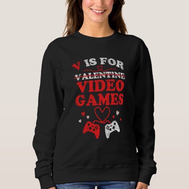 V Is For Video Games Valentines Day Gamer Boy Men  Sweatshirt (Front)