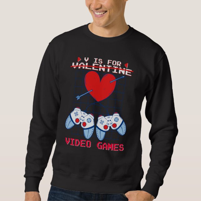V is for Video Games Valentines Day Gamer Boys Gam Sweatshirt (Front)
