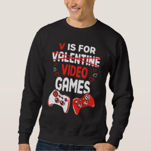 V Is For video Games valentine's day Gamer Control Sweatshirt