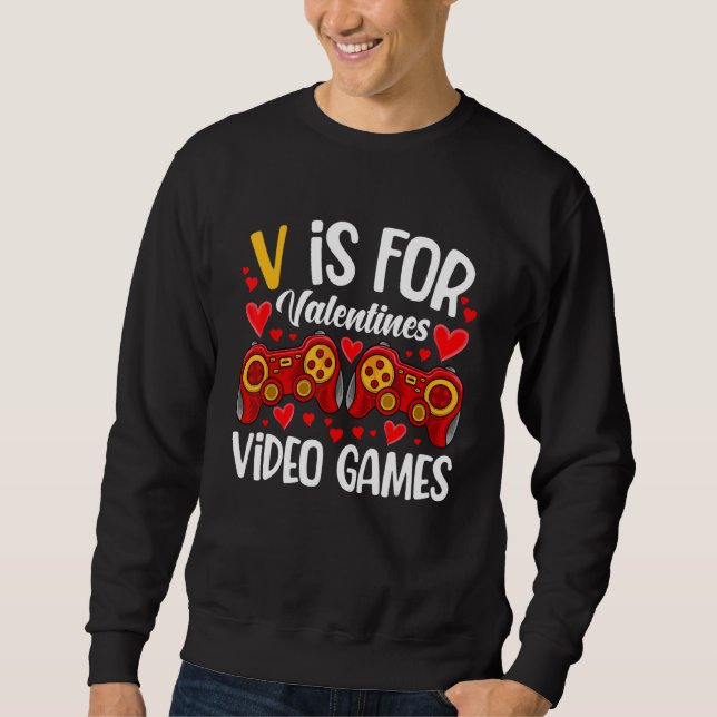 V Is For Video Games Valentines Day Gamer Men Teen Sweatshirt (Front)