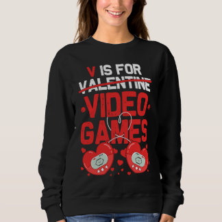 V Is For Video Games Valentines Day  Gamer Teen Wo Sweatshirt
