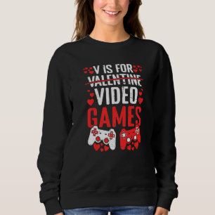 V Is For Video Games Valentines Day  Valentine Gam Sweatshirt