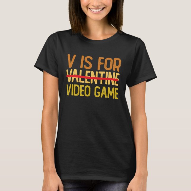 V Is For Video Games Video Game  Valentines Outfit T-Shirt (Front)