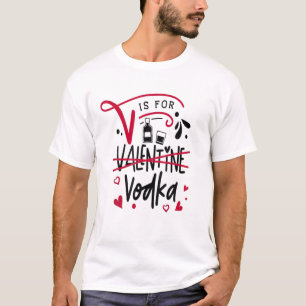 V Is For Vodka Anti Valentine's Day Drinking Vodka T-Shirt