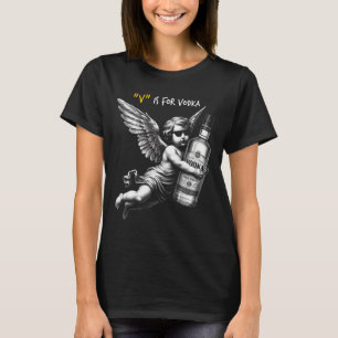 V Is For Vodka Cupid Is Stupid And Drunk Anti Vale T-Shirt
