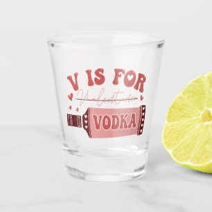 V is for Vodka Retro Font Funny Valentine Shot Glass