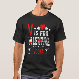 V Is For Vodka Valentine's Day Funny Drinking Men T-Shirt