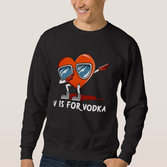 V Is for Vodka  Valentines Day Humor Matching Coup Sweatshirt (Front)