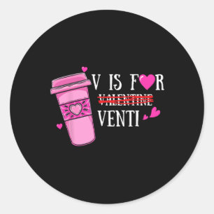 V Is Not For Valentine But Venti Coffee Funny Vale Classic Round Sticker