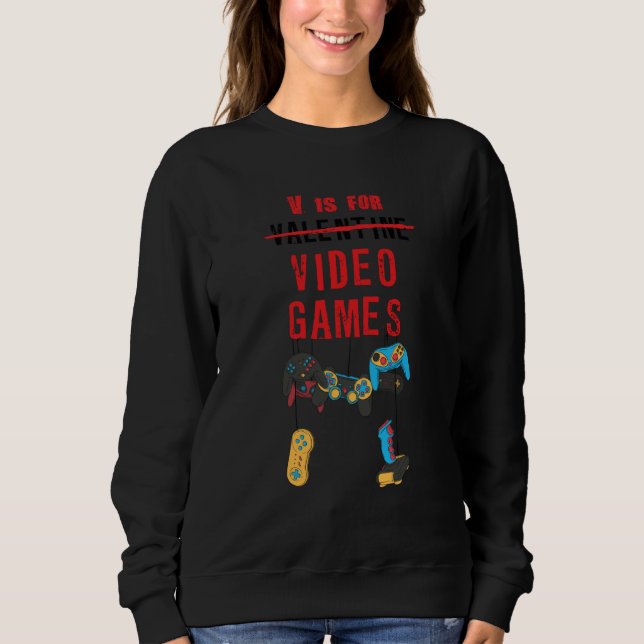 V Not For Valentine's day Video Games singles solo Sweatshirt (Front)