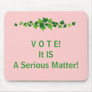 V O T E!  It IS A Serious Matter! Mouse Pad