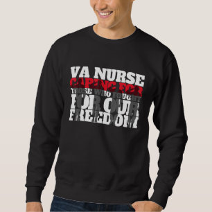 VA Nurse Caring for those who fought for our freed Sweatshirt